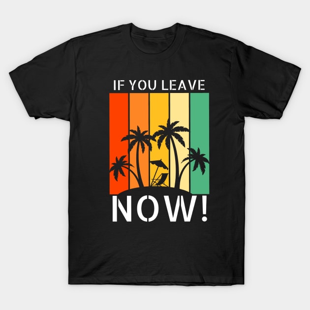 If you leave now! T-Shirt by Cult Classic Clothing